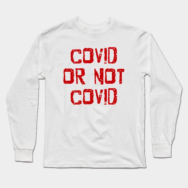 Covid or not covid Long Sleeve T-Shirt by Mimie20